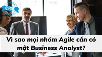 Vì sao mọi nhóm Agile cần có một Business Analyst?