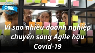 Vì sao nhiều doanh nghiệp chuyển sang Agile hậu Covid-19