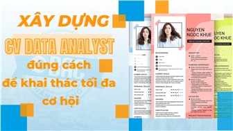 Xây dựng CV Data Analyst đúng cách để khai thác tối đa cơ hội