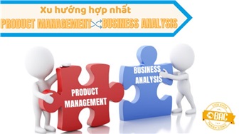 Xu hướng hợp nhất Business Analysis và Product Management hiện nay