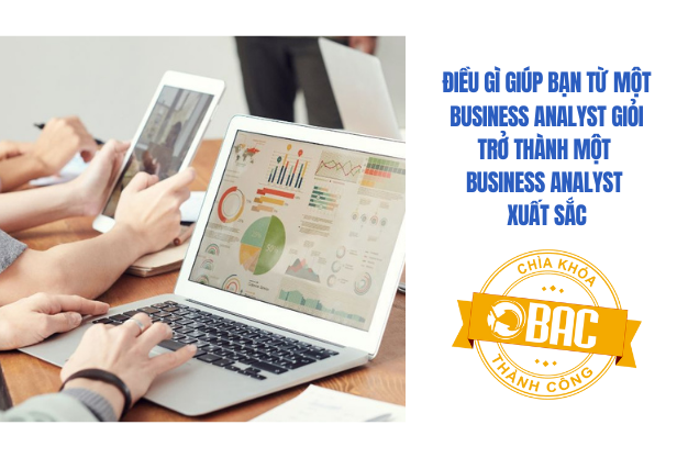 Điều gì giúp bạn từ một Business Analyst giỏi trở thành một Business Analyst xuất sắc?